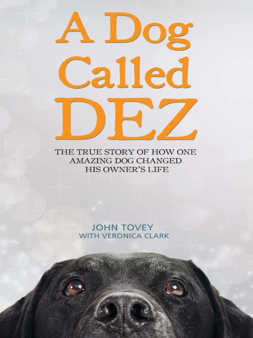Title details for A Dog Called Dez--The Story of how one Amazing Dog Changed his Owner's Life by John Tovey - Available